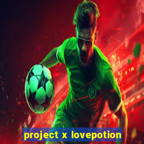 project x lovepotion